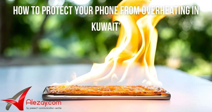 How to Protect Your Phone from Overheating - Alezay